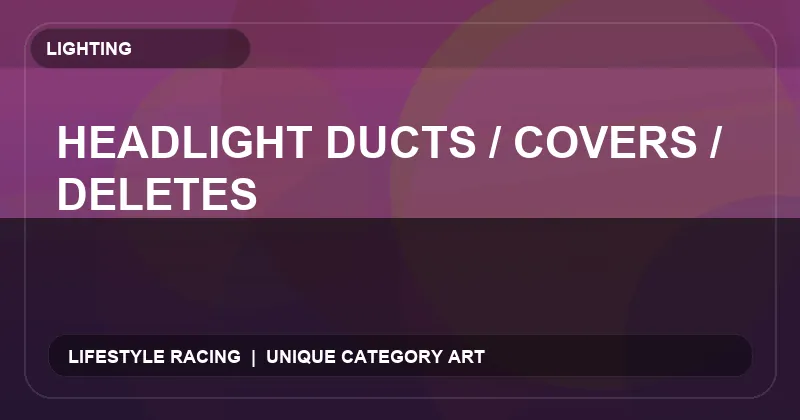 Headlight Ducts / Covers / Deletes